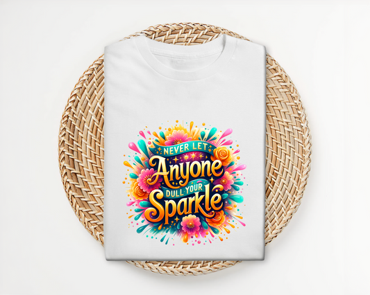 Never let Anyone Dull your Sparkle T-shirt
