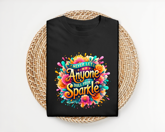 Never let Anyone Dull your Sparkle T-shirt